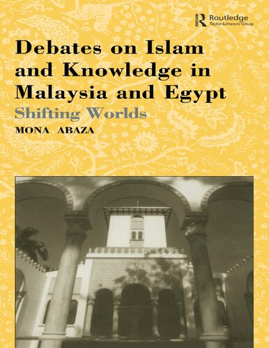 Debates On Islam And Knowledge In Malaysia And Egypt Shifting Worlds Mona Abaza