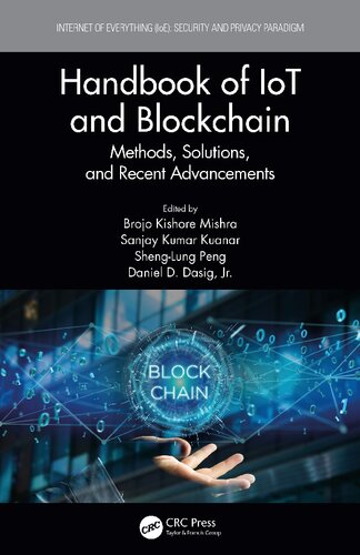 Handbook Of Iot And Blockchain Methods Solutions And Recent Advancements Brojo Kishore Mishra Sanjay Kumar Kuanar Shenglung Peng Daniel D Dasig