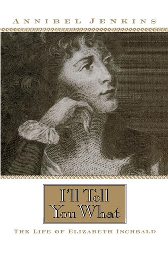 Ill Tell You What The Life Of Elizabeth Inchbald Illustrated Annibel Jenkins