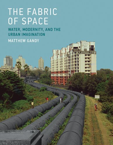 The Fabric Of Space Water Modernity And The Urban Imagination Matthew Gandy