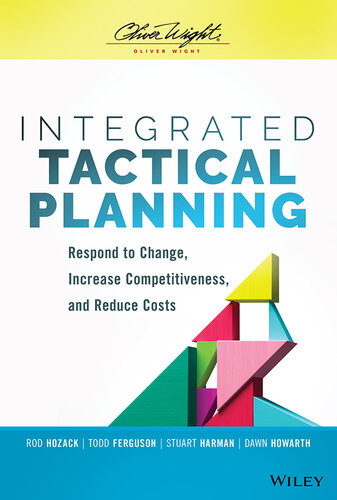 Integrated Tactical Planning Respond To Change Increase Competitiveness And Reduce Costs Rod Hozack Stuart Harman Todd Ferguson Dawn Howarth