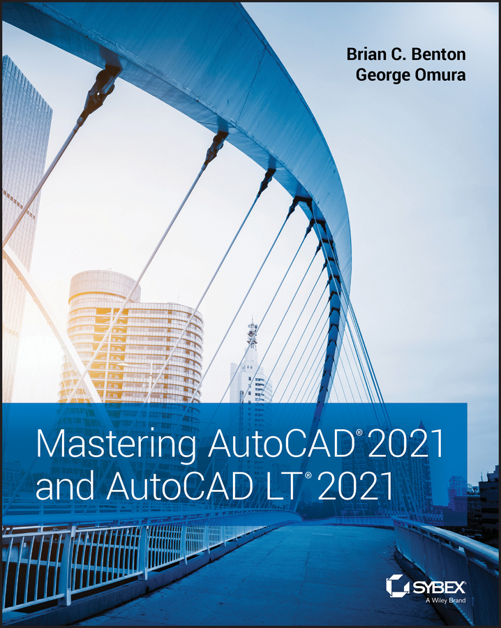 Mastering Autocad 2021 And Autocad Lt 2021 Brian C Benton George Omura