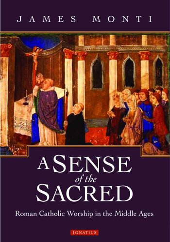 A Sense Of The Sacred Roman Catholic Worship In The Middle Ages James Monti Monti