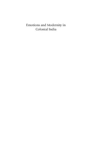 Emotions And Modernity In Colonial India From Balance To Fervor Margrit Pernau