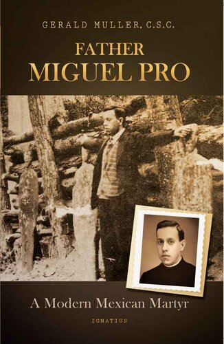 Father Miguel Pro A Modern Mexican Martyr Gerald Muller Muller