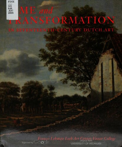 Time And Transformation In Seventeenthcentury Dutch Art Susan Donahue Kuretsky Walter S Gibson Jr Arthur K Wheelock Erik P Lffler Lynn Federle Orr Catherine Levesque