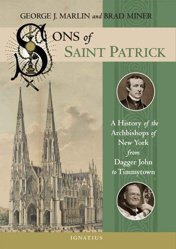 Sons Of Saint Patrick A History Of The Archbishops Of New York From Dagger John To Timmytown George Marlin