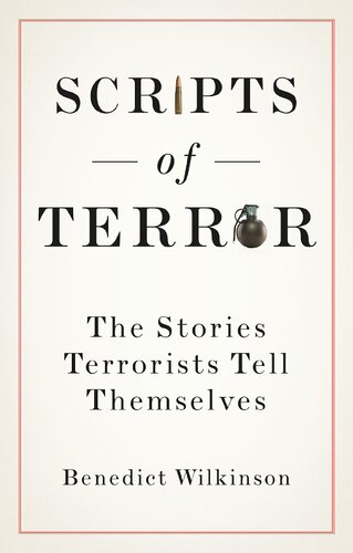 Scripts Of Terror The Stories Terrorists Tell Themselves Benedict Wilkinson