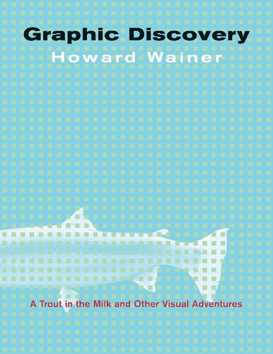 Graphic Discovery A Trout In The Milk And Other Visual Adventures 2nd Edition Howard Wainer