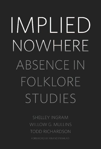 Implied Nowhere Absence In Folklore Studies Shelley Ingram Willow G Mullins