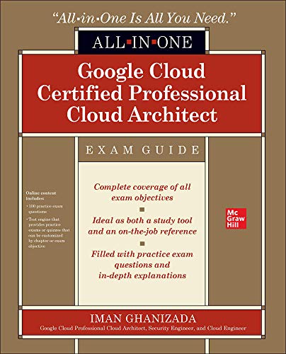 Google Cloud Certified Professional Cloud Architect Allinone Exam Guide 1st Edition Iman Ghanizada