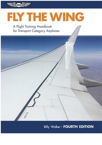 Asa Fly The Wing A Flight Training Handbook For Transport Category Airplanes 4th Edition 4th Edition Billy Walker