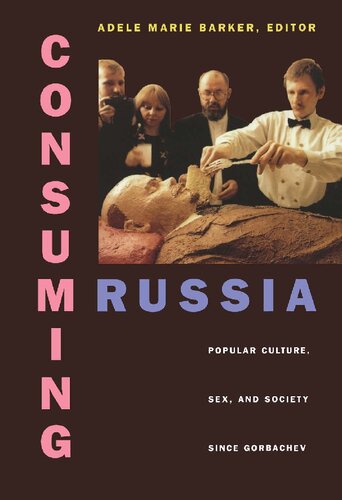 Consuming Russia Popular Culture Sex And Society Since Gorbachev Adele Marie Barker Editor