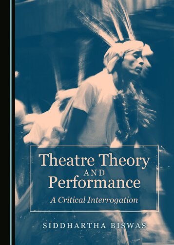 Theatre Theory And Performance A Critical Interrogation 1st Edition Siddhartha Biswas