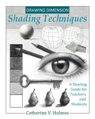Drawing Dimension Shading Techniques A Shading Guide For Teachers And Students Catherine Holmes