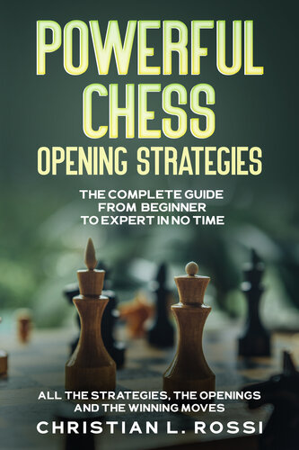 Powerful Chess Opening Strategies The Complete Guide From Beginner To Expert In No Time Rossi