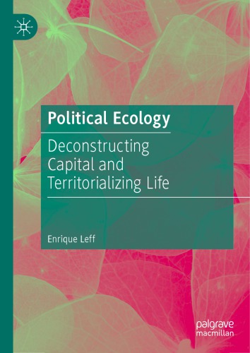 Political Ecology Deconstructing Capital And Territorializing Life 1st Edition Enrique Leff