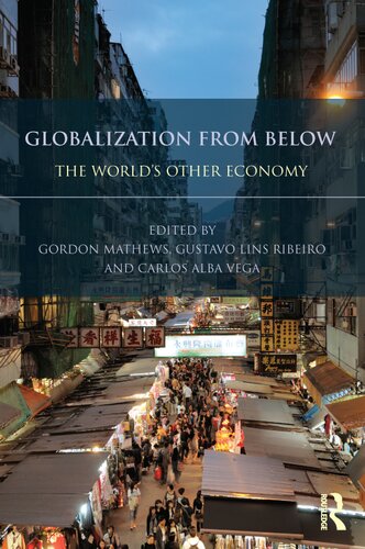 Globalization From Below The Worlds Other Economy 1st Edition Gordon Mathews Editor