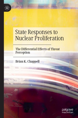 State Responses To Nuclear Proliferation The Differential Effects Of Threat Perception 1st Edition Brian K Chappell