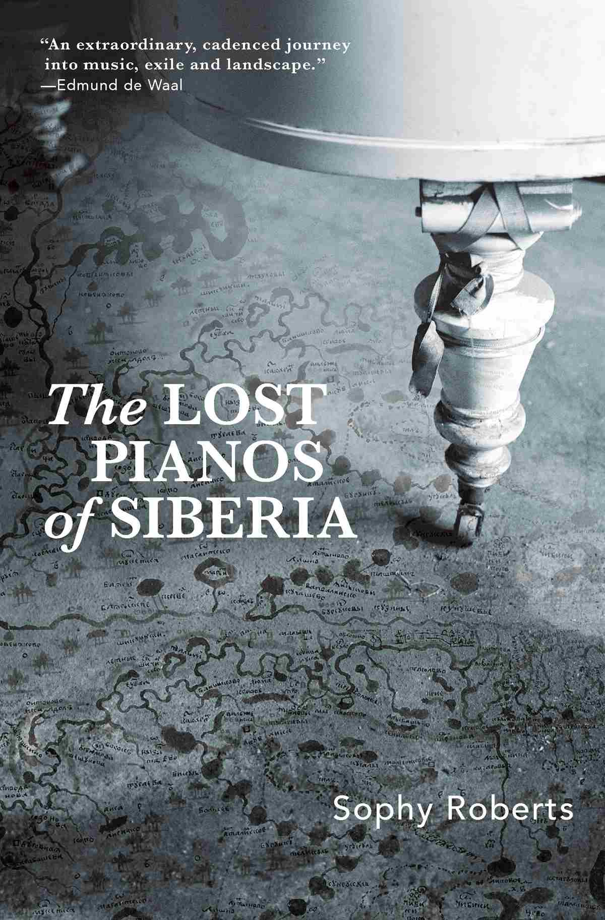 The Lost Pianos Of Siberia Sophy Roberts