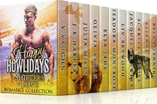 Happy Howlidays Shifters In Love Collection 15 V Vaughn Olivia Arran Liv Brywood Julia Mills Scarlett Grove Jacqueline Sweet Isadora Montrose J K Harper Becca Fanning Elsa Jade Elianne Adams