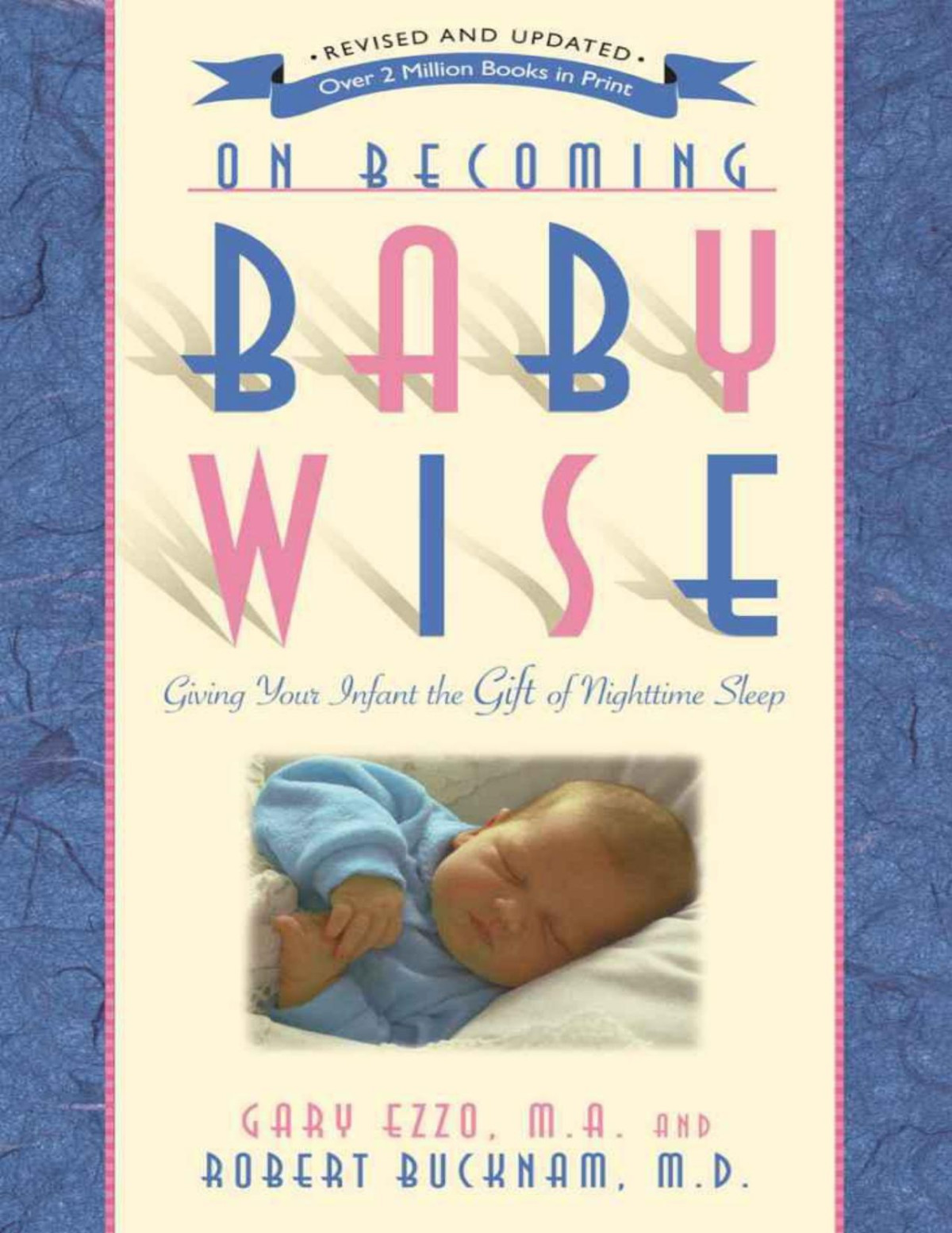 On Becoming Baby Wise Giving Your Infant The Gift Of Nighttime Sleep Gary Ezzo Robert Bucknam Ezzo