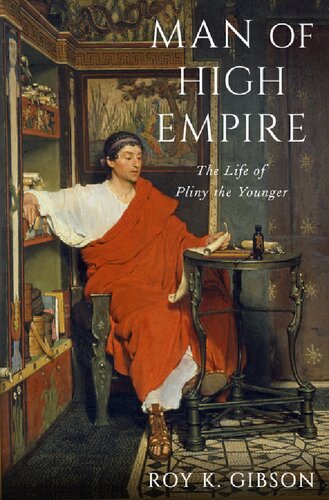 Man Of High Empire The Life Of Pliny The Younger Roy K Gibson