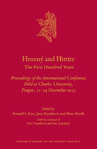 Hrozn And Hittite The First Hundred Years Proceedings Of The International Conference Held At Charles University Prague 1114 November 2015 Ronald I Kim Editor