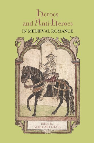 Heroes And Antiheroes In Medieval Romance Neil Cartlidge