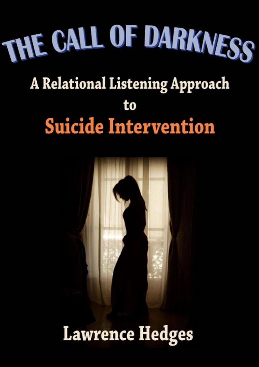 The Call Of Darkness A Relational Listening Approach To Suicide Interventions Lawrence E Hedges Hedges