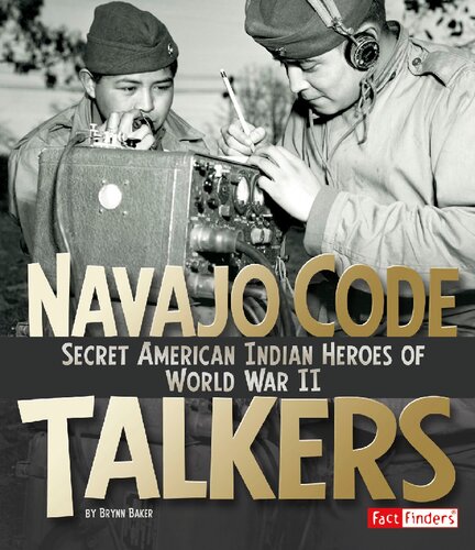 Navajo Code Talkers Secret American Indian Heroes Of World War Ii Brynn Baker