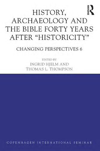 History Archaeology And The Bible Forty Years After Historicity Changing Perspectives 6 1 Ingrid Hjelm Editor