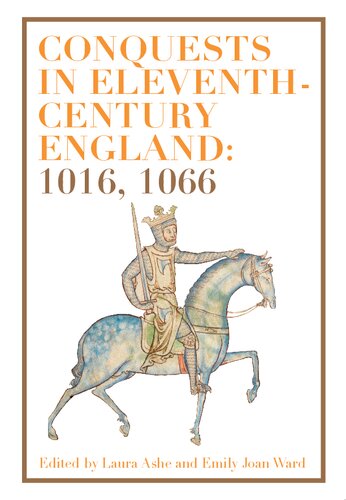 Conquests In Eleventhcentury England 1016 1066 Laura Ashe Editor