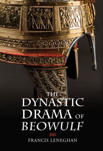 The Dynastic Drama Of Beowulf Francis Leneghan