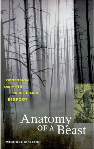 Anatomy Of A Beast Obsession And Myth On The Trail Of Bigfoot Michael Mcleod