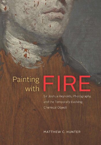 Painting With Fire Sir Joshua Reynolds Photography And The Temporally Evolving Chemical Object Matthew C Hunter