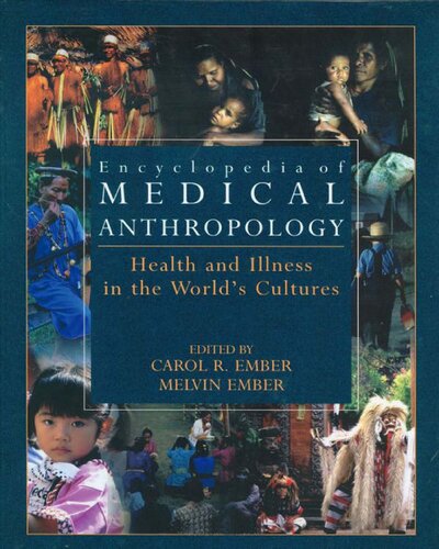 Encylopedia Of Medical Anthropology Health And Illness In The Worlds Cultures Health And Illness In The Worlds Cultures Topics Volume 1 Cultures Volume 2 2004 Carol R Ember Editor