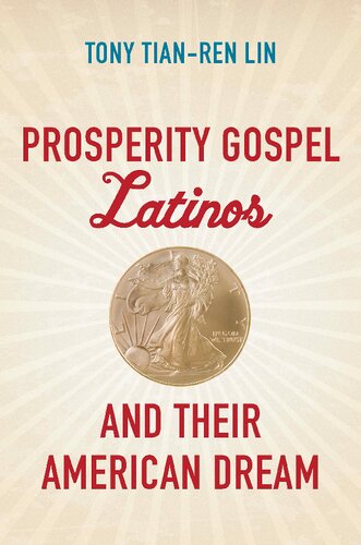 Prosperity Gospel Latinos And Their American Dream Tony Tianren Lin