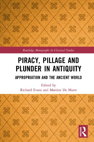 Piracy Pillage And Plunder In Antiquity Appropriation And The Ancient World Richard J Evans Martine Elizabeth Agna De Marre