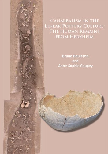 Cannibalism In The Linear Pottery Culture The Human Remains From Herxheim Bruno Boulestin