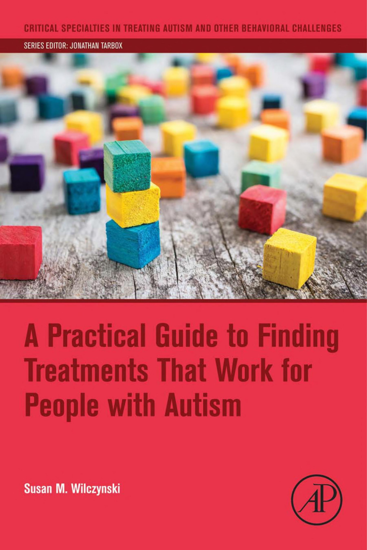 A Practical Guide To Finding Treatments That Work For People With Autism Susan M Wilczynski