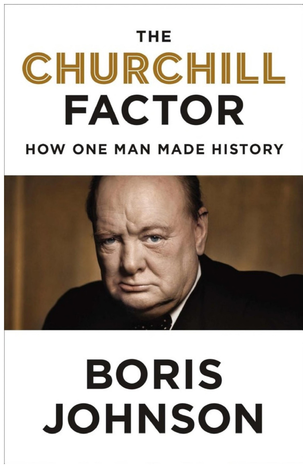 The Churchill Factor How One Man Made History Boris Johnson Johnson