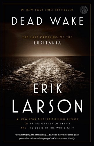 Dead Wake The Last Crossing Of The Lusitania Erik Larson Larson