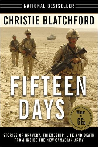 Fifteen Days Stories Of Bravery Friendship Life And Death From Inside The New Canadian Army Christie Blatchford Blatchford