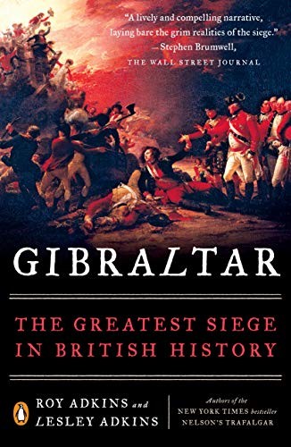Gibraltar The Greatest Siege In British History Roy Adkins Lesley Adkins Adkins