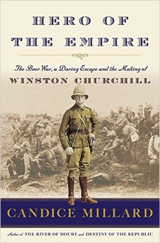 Hero Of The Empire The Boer War A Daring Escape And The Making Of Winston Churchill Candice Millard