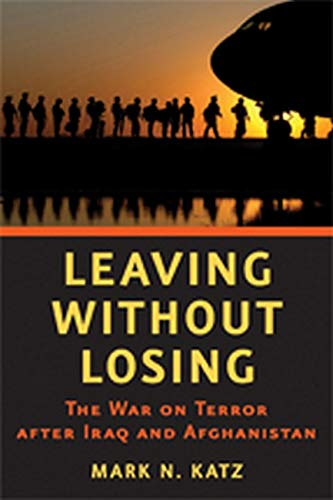 Leaving Without Losing The War On Terror After Iraq And Afghanistan Mark N Katz Katz