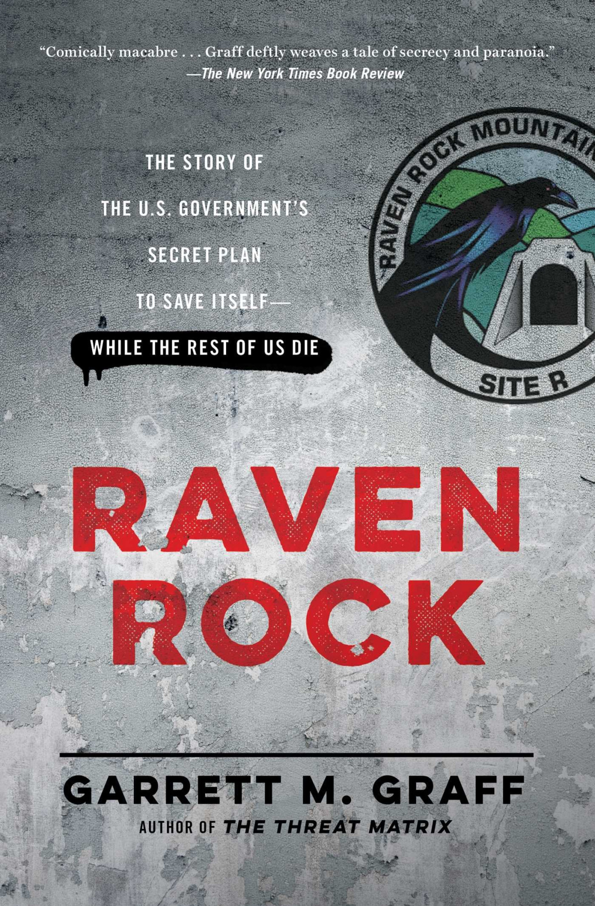 Raven Rock The Story Of The Us Governments Secret Plan To Save Itselfwhile The Rest Of Us Die Garrett Graff Graff