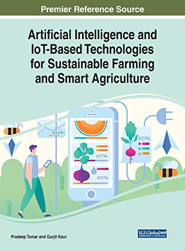 Artificial Intelligence And Iotbased Technologies For Sustainable Farming And Smart Agriculture Pradeep Tomar Gautam Buddha University