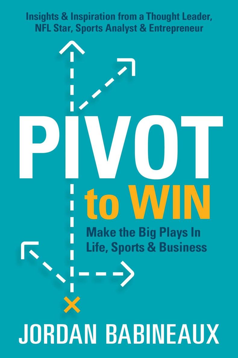 Pivot To Win Make The Big Plays In Life Sports Business Jordan Babineaux Babineaux